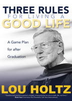 Three Rules for Living a Good Life: A Game Plan for after Graduation 1594719063 Book Cover