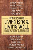 Living Long & Living Well: Inspiring Stories of Creating and Contributing during the Wisdom Years 0990554414 Book Cover