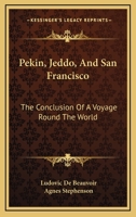 Pekin, Jeddo, and San Francisco: The Conclusion of a Voyage Round the World 1013666054 Book Cover