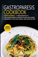 GASTROPARESIS COOKBOOK: MEGA BUNDLE – 4 Manuscripts in 1 – 160+ Gastroparesis - friendly recipes including casseroles, stew, side dishes, and pasta recipes B08JVLBXG1 Book Cover