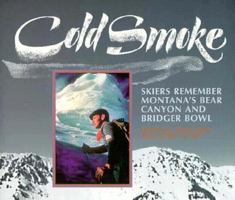 Cold Smoke: Skiers Remember Montana's Bear Canyon and Bridger Bowl 0878423613 Book Cover