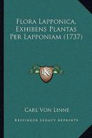 Flora Lapponica, Exhibens Plantas Per Lapponiam (1737) 1165941759 Book Cover