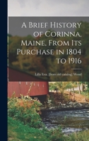 A Brief History of Corinna, Maine, From its Purchase in 1804 to 1916 B0BRBVPR1W Book Cover