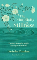 The Simplicity of Stillness: Finding calm and strength in everyday reflections 1919217711 Book Cover