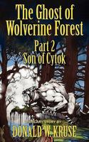 The Ghost of Wolverine Forest, Part 2: Son of Cytok 0999457160 Book Cover