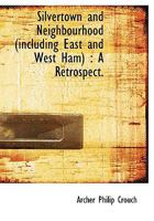 Silvertown and Neighbourhood (including East and West Ham): A Retrospect 1015712517 Book Cover