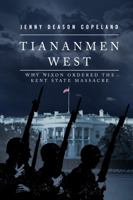 Tiananmen West: Why Nixon Ordered the Kent State Massacre 1545258430 Book Cover