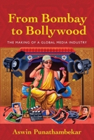 From Bombay to Bollywood: The Making of a Global Media Industry 0814729495 Book Cover