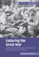 Enduring the Great War: Combat, Morale and Collapse in the German and British Armies, 1914-1918 0521123089 Book Cover