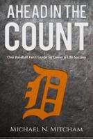 Ahead In The Count: One Baseball Fan's Guide To Career & Life Success 0692853138 Book Cover