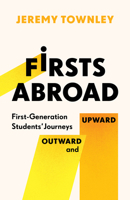 Firsts Abroad: First-Generation Students' Journeys Outward and Upward 1978846983 Book Cover