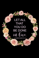 Let All That You Do Be Done In Love: 1 Corinthians 16:14, 2020 Weekly Planner with Bible Verses, At A Glance Calendar, Christian Journal, Christmas Gift, Birthday Gifts for Mom 1695686527 Book Cover