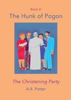 The Hunk of Pogon: The Christening Party 1068589132 Book Cover