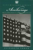 Anchorage: From Its Humble Origins as a Railroad Construction Camp (City History) 0945397720 Book Cover