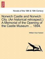 Norwich Castle and Norwich City, a Memorial of the Opening of the Castle Museum (by W. Hudson) 1241057214 Book Cover