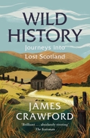 Wild History: Journeys Into Lost Scotland B0CW55KY39 Book Cover