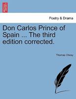 Don Carlos, Prince of Spain. A tragedy. 151948318X Book Cover