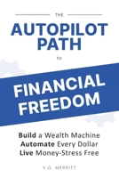 The Autopilot Path to Financial Freedom: Build a Wealth Machine. Automate Every Dollar. Live Money-Stress Free. B0FB34KYLZ Book Cover