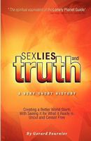 Sex, Lies and Truth - A Very Short History: Creating a Better World Starts With Seeing it for What it Really Is: Uncut and Censor Free 1896853358 Book Cover