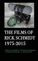 The Films of Rick Schmidt 1975-2015: From the Author of "Feature Filmmaking at Used-Car Prices," & "Extreme DV" B0C6R92F5L Book Cover