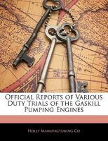 Official Reports of Various Duty Trials of the Gaskill Pumping Engines 1142689239 Book Cover