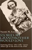 Stories My Grandmother Would Love: Featuring Eleven "Miss Lillie" Stories About Life on the Farm in the 1930s 1424155665 Book Cover