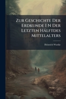 Zur Geschichte Der Erdkunde I N Der Letzten Hälftdes Mittelalters: Die Karten Der Seefahrenden Völker Südeuropas Bis Zum Ersten Druck Der Erdbeschreibung Des Ptolomäus 1147508771 Book Cover