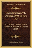 The Edwardean V1, October, 1903 To July, 1904: A Quarterly, Devoted To The History Of Thought In America 1120876435 Book Cover