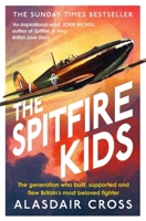 The Spitfire Kids: The generation who built, supported and flew Britain’s most beloved fighter 1472281969 Book Cover