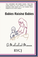 Babies Raising Babies : A Motherhood Memoir 1940994004 Book Cover