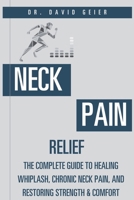 Neck Pain Relief: The Complete Guide to Healing Whiplash, Chronic Neck Pain, and Restoring Strength & Comfort B0H887HJ63 Book Cover