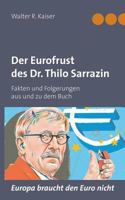 Der Eurofrust des Dr. Thilo Sarrazin: Fakten und Folgerungen aus und zu dem Buch "Europa braucht den Euro nicht" 3844895809 Book Cover