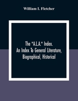 The "A.L.A." Index. An Index To General Literature, Biographical, Historical, And Literary Essays And Sketches, Reports And Publications Of Boards And ... Health, Labor, Charities And Corrections 935389929X Book Cover