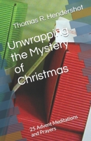 Unwrapping the Mystery of Christmas: 25 Advent Meditations and Prayers 1098757114 Book Cover