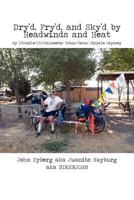 Dry'd, Fry'd, and Sky'd by Headwinds and Heat: My Trans-Texas Bicycle Odyssey 1475953801 Book Cover