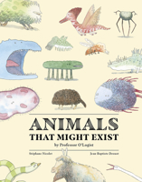 Animals That Might Exist by Professor O'Logist 1990252052 Book Cover