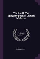The Use Of The Sphygmograph In Clinical Medicine... 137923123X Book Cover