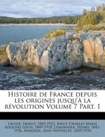 Histoire de France depuis les origines jusqu'à la révolution Volume 7 Part. 1 124698668X Book Cover