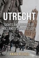 Utrecht: Sights and Secrets of Holland's Smartest City 9080924105 Book Cover