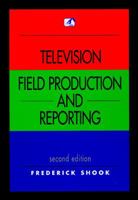 Television Field Production and Reporting (4th Edition) 0205418465 Book Cover