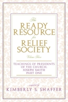 The Ready Resource for Relief Society: Teachings of the Presidents of the Church Vol. 1 Joseph Smith 1599551039 Book Cover