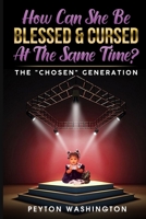 How Can She Be BLESSED & CURSED At the Same Time?: “The Chosen Generation” B09JBMYYRF Book Cover