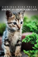 American Shorthair Cat - Curious Kids Press: Kids book about animals and wildlife, Children's books 4-6 149749852X Book Cover