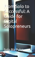 From Solo to Successful: A Guide for Digital Solopreneurs B0C2SCKY73 Book Cover