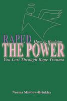 Raped, How to Reclaim the Power You Lost through Rape Trauma 0741407140 Book Cover
