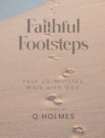 Faithful Footsteps: Your 20 Minutes Walk with God 1965413056 Book Cover