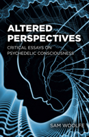 Altered Perspectives: Critical Essays on Psychedelic Consciousness 180341653X Book Cover