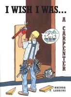 I Wish I Was...: A Carpenter 1644684527 Book Cover