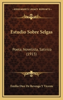 Estudio Sobre Selgas, Poeta, Novelista, Satirico 1022873865 Book Cover