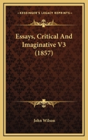 Essays, critical & imaginative Volume v.3 1248339401 Book Cover